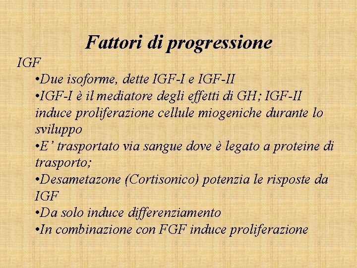 Fattori di progressione IGF • Due isoforme, dette IGF-II • IGF-I è il mediatore