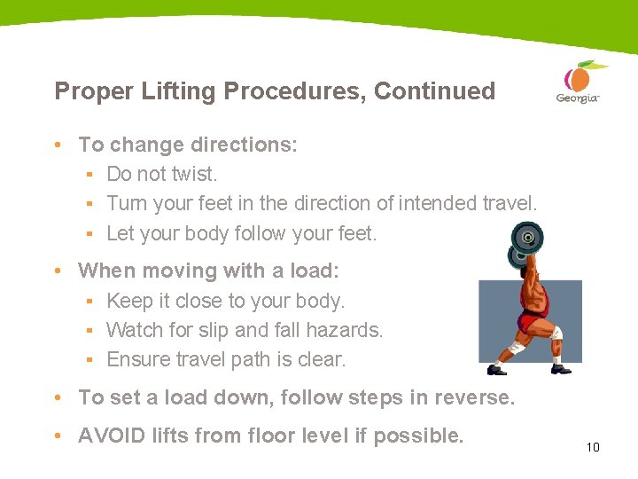 Proper Lifting Procedures, Continued • To change directions: ▪ Do not twist. ▪ Turn