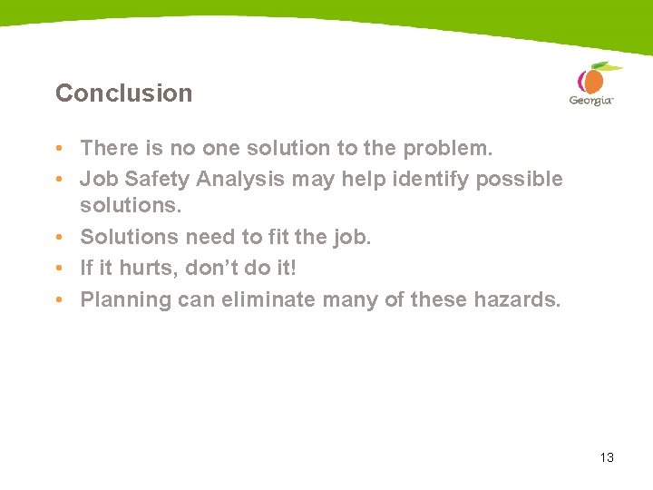 Conclusion • There is no one solution to the problem. • Job Safety Analysis