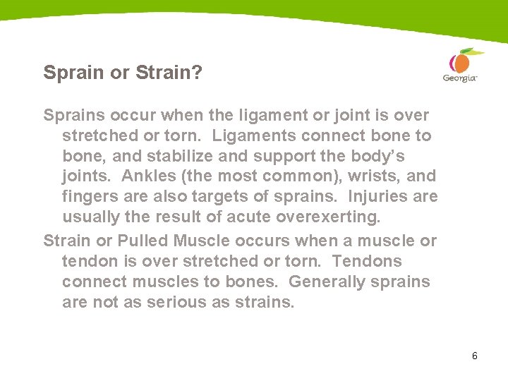 Sprain or Strain? Sprains occur when the ligament or joint is over stretched or