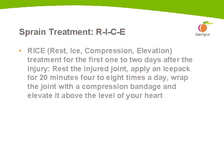 Sprain Treatment: R-I-C-E • RICE (Rest, Ice, Compression, Elevation) treatment for the first one