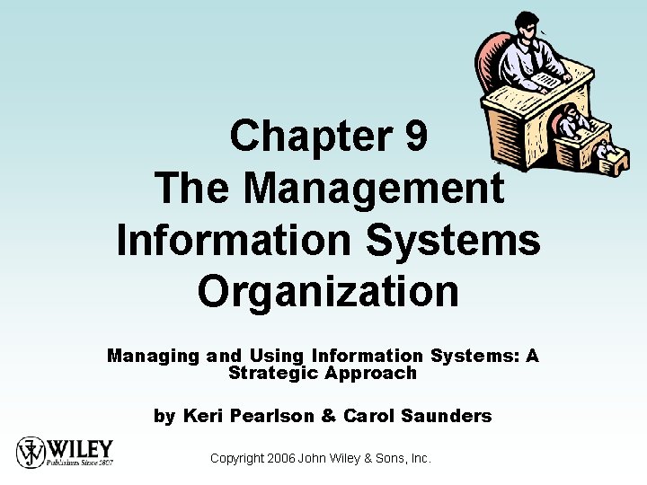 Chapter 9 The Management Information Systems Organization Managing and Using Information Systems: A Strategic