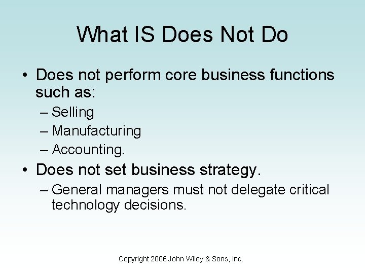 What IS Does Not Do • Does not perform core business functions such as: