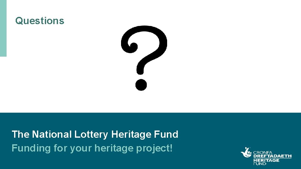 Questions The National Lottery Heritage Funding for your heritage project! 