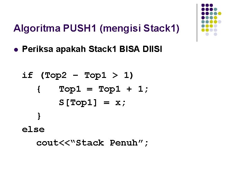Algoritma PUSH 1 (mengisi Stack 1) l Periksa apakah Stack 1 BISA DIISI if