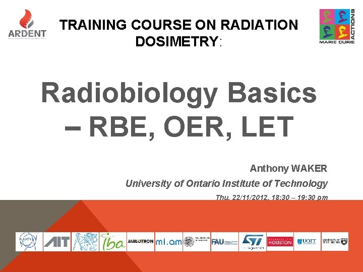 TRAINING COURSE ON RADIATION DOSIMETRY: Radiobiology Basics – RBE, OER, LET Anthony WAKER University
