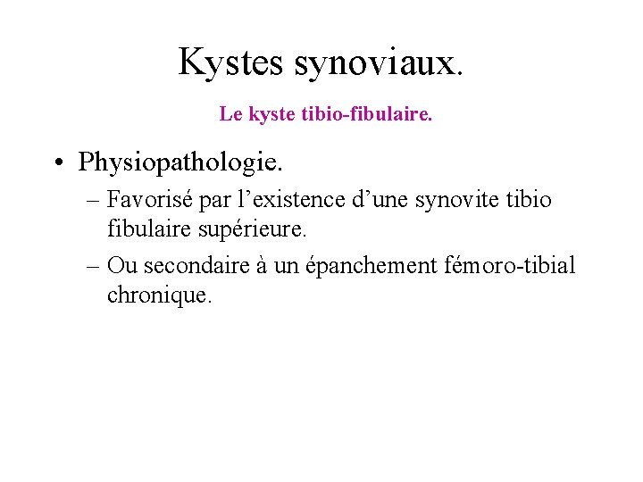 Kystes synoviaux. Le kyste tibio-fibulaire. • Physiopathologie. – Favorisé par l’existence d’une synovite tibio