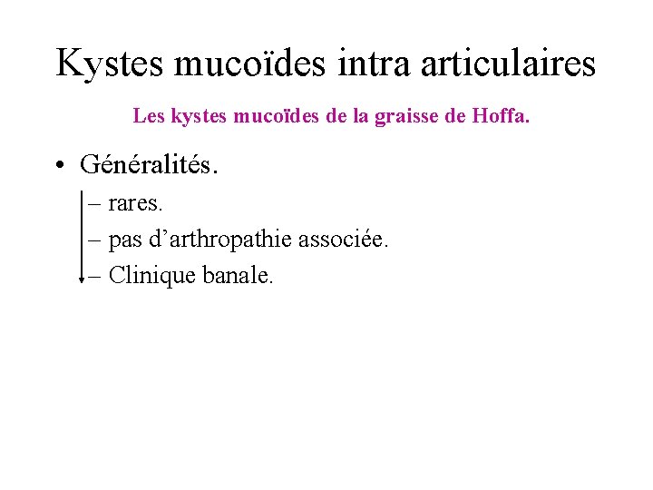 Kystes mucoïdes intra articulaires Les kystes mucoïdes de la graisse de Hoffa. • Généralités.