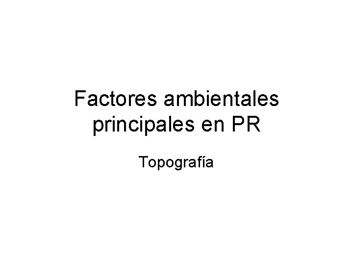 Factores ambientales principales en PR Topografía 