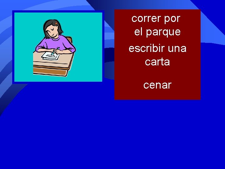 correr por el parque escribir una carta cenar 