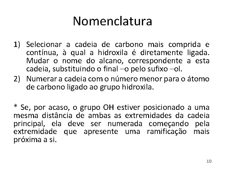 Nomenclatura 1) Selecionar a cadeia de carbono mais comprida e contínua, à qual a