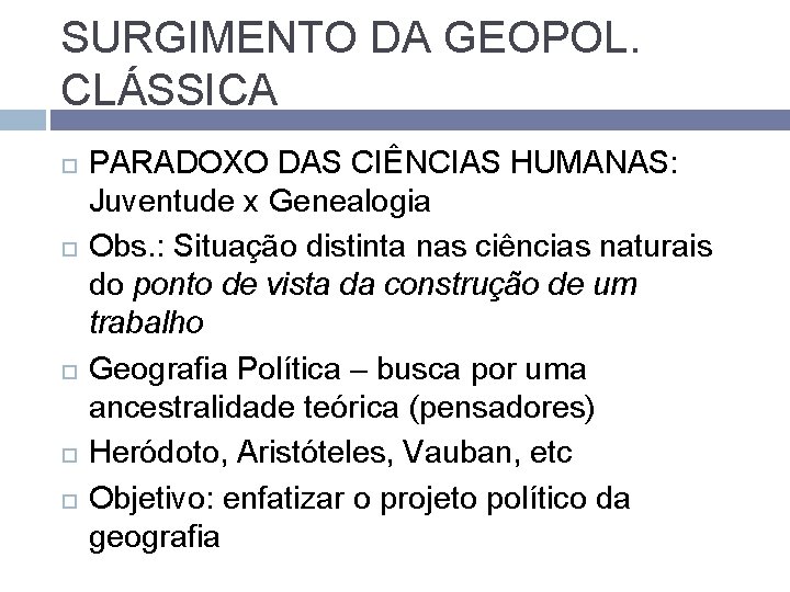 SURGIMENTO DA GEOPOL. CLÁSSICA PARADOXO DAS CIÊNCIAS HUMANAS: Juventude x Genealogia Obs. : Situação