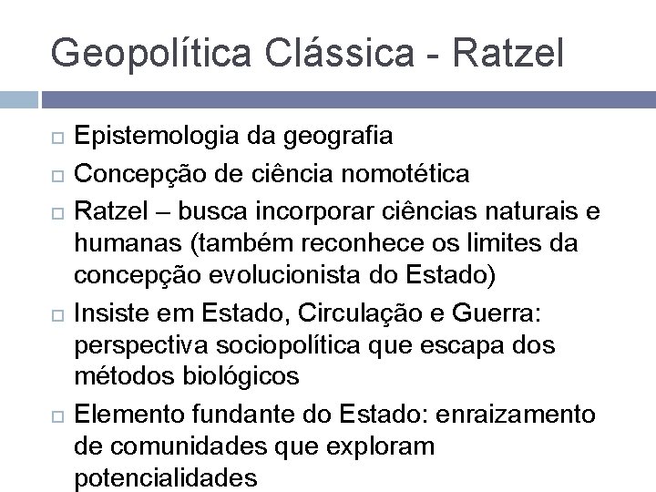 Geopolítica Clássica - Ratzel Epistemologia da geografia Concepção de ciência nomotética Ratzel – busca