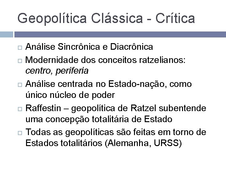 Geopolítica Clássica - Crítica Análise Sincrônica e Diacrônica Modernidade dos conceitos ratzelianos: centro, periferia