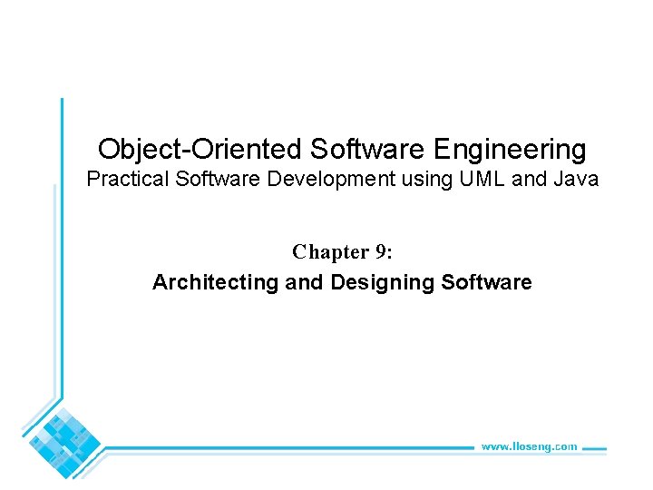 Object-Oriented Software Engineering Practical Software Development using UML and Java Chapter 9: Architecting and