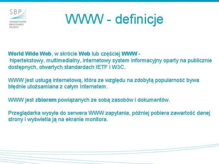 WWW - definicje World Wide Web, w skrócie Web lub częściej WWW hipertekstowy, multimedialny,