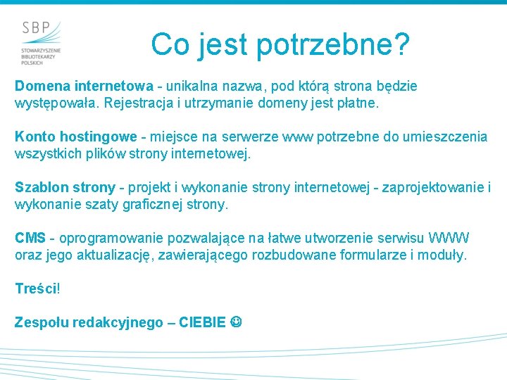 Co jest potrzebne? Domena internetowa - unikalna nazwa, pod którą strona będzie występowała. Rejestracja