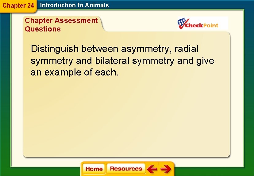 Chapter 24 Introduction to Animals Chapter Assessment Questions Distinguish between asymmetry, radial symmetry and