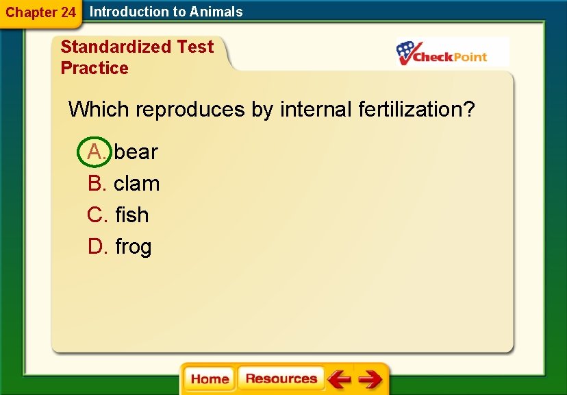 Chapter 24 Introduction to Animals Standardized Test Practice Which reproduces by internal fertilization? A.