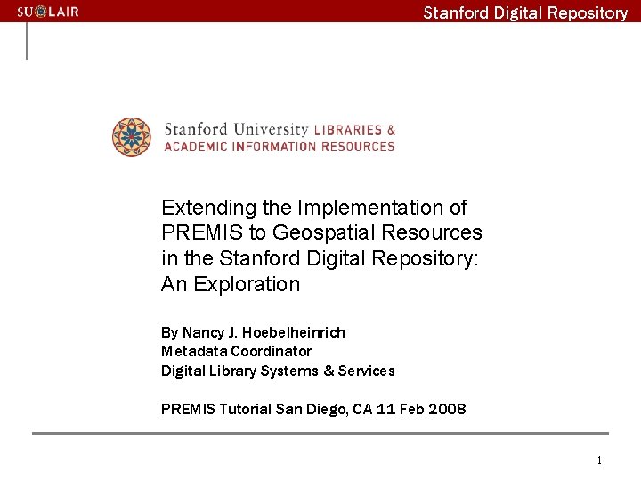 Stanford Digital Repository Extending the Implementation of PREMIS to Geospatial Resources in the Stanford