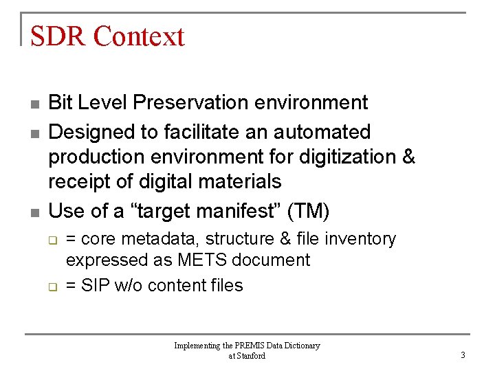 SDR Context n n n Bit Level Preservation environment Designed to facilitate an automated