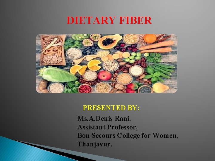 DIETARY FIBER PRESENTED BY: Ms. A. Denis Rani, Assistant Professor, Bon Secours College for