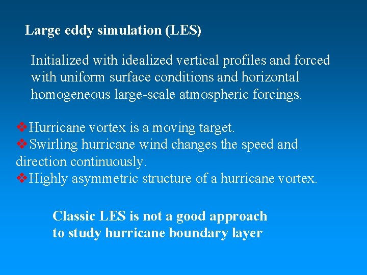 Large eddy simulation (LES) Initialized with idealized vertical profiles and forced with uniform surface