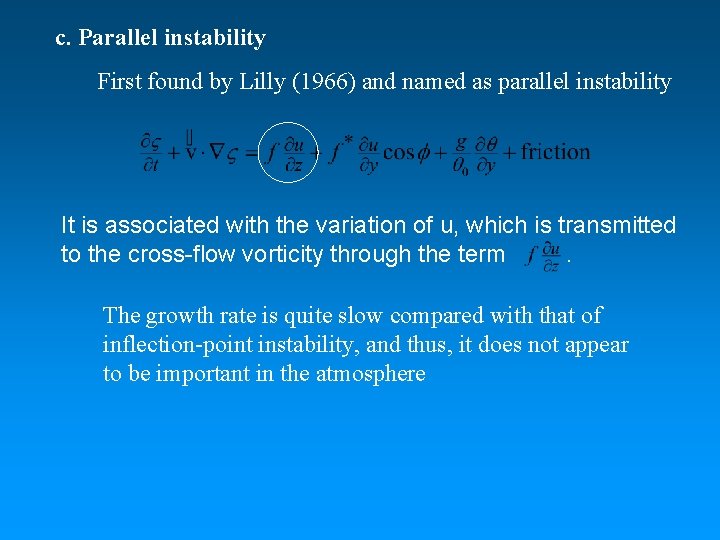 c. Parallel instability First found by Lilly (1966) and named as parallel instability It