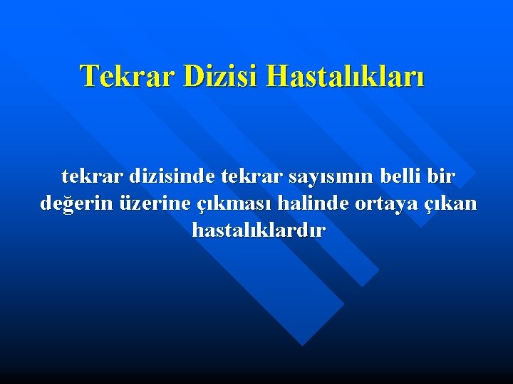 Tekrar Dizisi Hastalıkları tekrar dizisinde tekrar sayısının belli bir değerin üzerine çıkması halinde ortaya