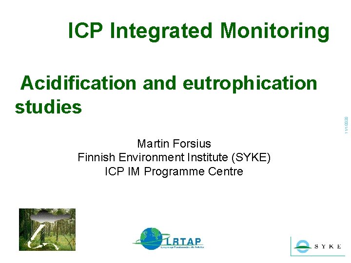 Acidification and eutrophication studies Martin Forsius Finnish Environment Institute (SYKE) ICP IM Programme Centre