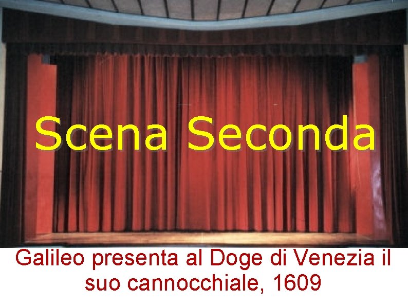 Scena Seconda Galileo presenta al Doge di Venezia il suo cannocchiale, 1609 