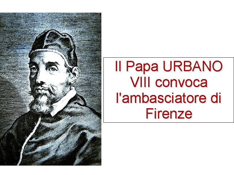 Il Papa URBANO VIII convoca l'ambasciatore di Firenze 