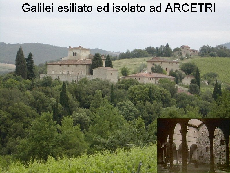 Galilei esiliato ed isolato ad ARCETRI 