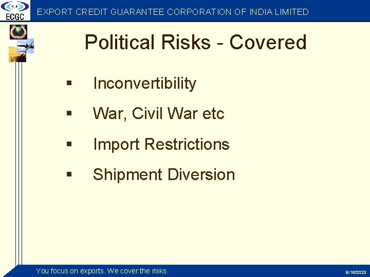 EXPORT CREDIT GUARANTEE CORPORATION OF INDIA LIMITED Political Risks - Covered § Inconvertibility §