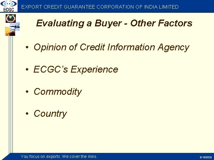 EXPORT CREDIT GUARANTEE CORPORATION OF INDIA LIMITED Evaluating a Buyer - Other Factors •
