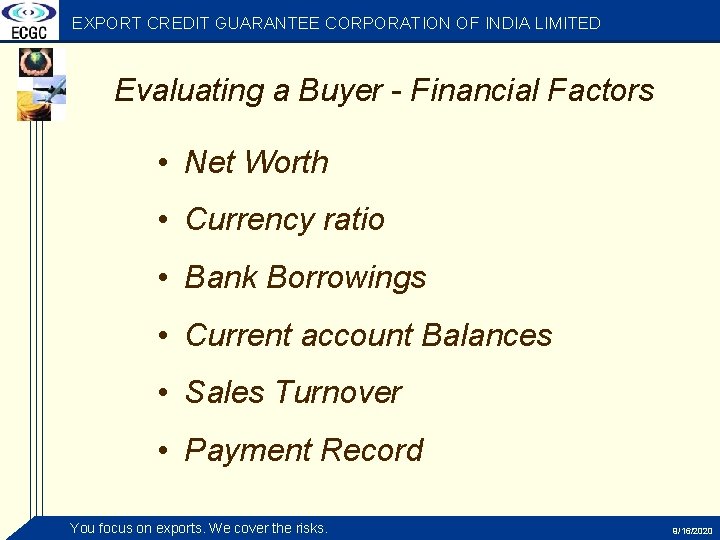 EXPORT CREDIT GUARANTEE CORPORATION OF INDIA LIMITED Evaluating a Buyer - Financial Factors •