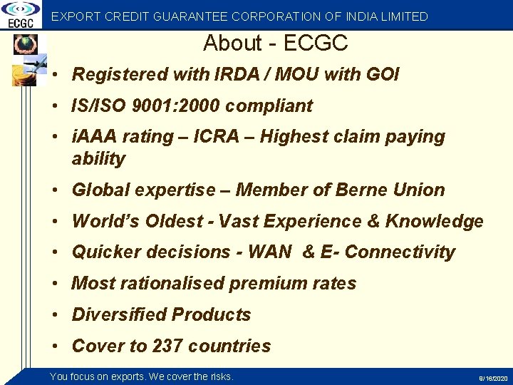EXPORT CREDIT GUARANTEE CORPORATION OF INDIA LIMITED About - ECGC • Registered with IRDA