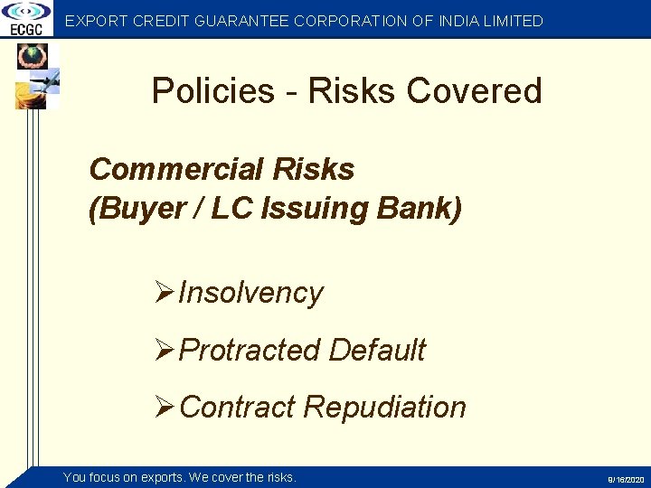 EXPORT CREDIT GUARANTEE CORPORATION OF INDIA LIMITED Policies - Risks Covered Commercial Risks (Buyer