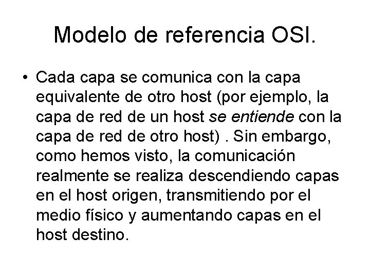 Modelo de referencia OSI. • Cada capa se comunica con la capa equivalente de