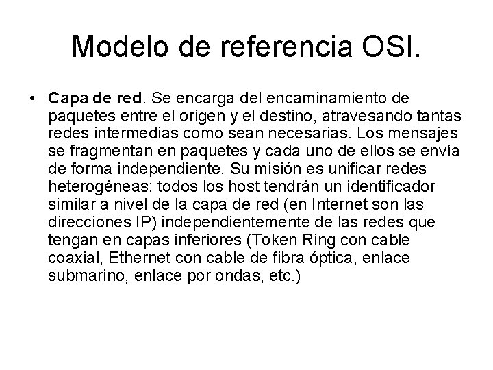 Modelo de referencia OSI. • Capa de red. Se encarga del encaminamiento de paquetes