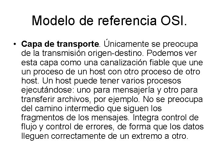 Modelo de referencia OSI. • Capa de transporte. Únicamente se preocupa de la transmisión
