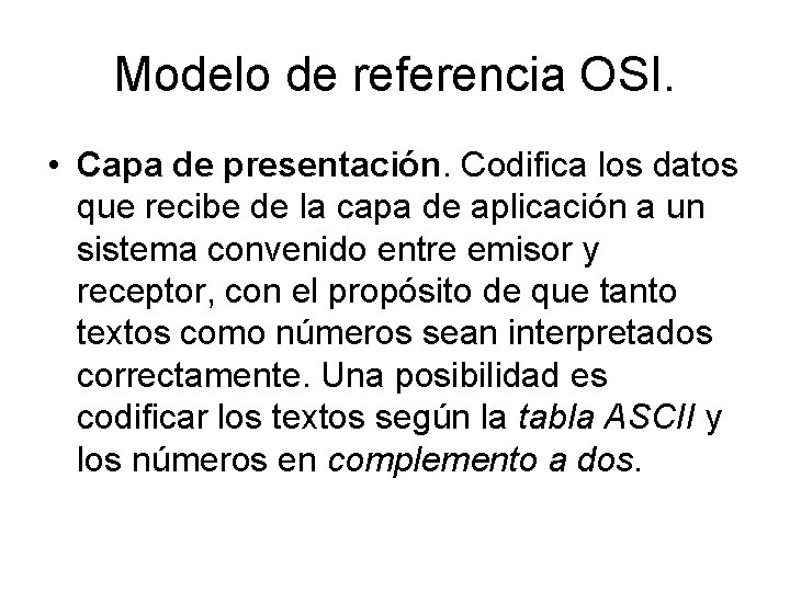 Modelo de referencia OSI. • Capa de presentación. Codifica los datos que recibe de