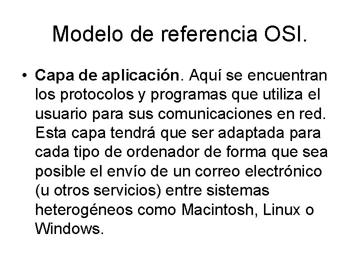 Modelo de referencia OSI. • Capa de aplicación. Aquí se encuentran los protocolos y