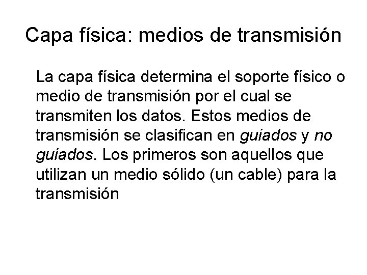 Capa física: medios de transmisión La capa física determina el soporte físico o medio