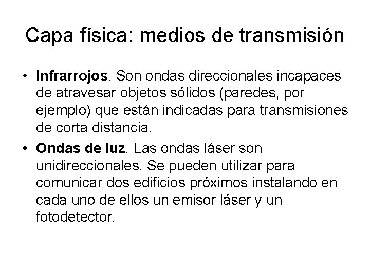 Capa física: medios de transmisión • Infrarrojos. Son ondas direccionales incapaces de atravesar objetos