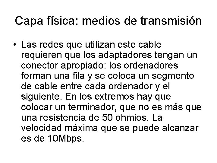 Capa física: medios de transmisión • Las redes que utilizan este cable requieren que