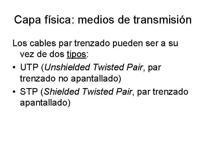 Capa física: medios de transmisión Los cables par trenzado pueden ser a su vez