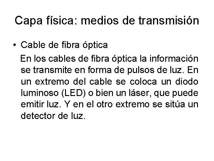 Capa física: medios de transmisión • Cable de fibra óptica En los cables de