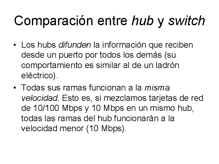 Comparación entre hub y switch • Los hubs difunden la información que reciben desde