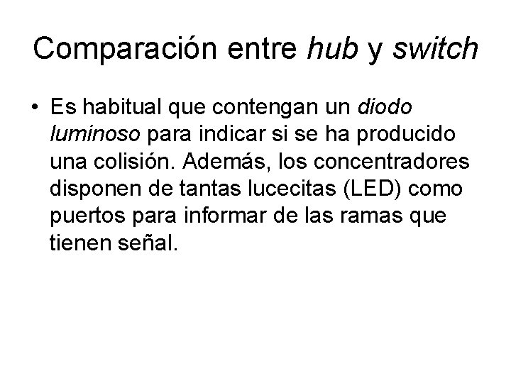 Comparación entre hub y switch • Es habitual que contengan un diodo luminoso para